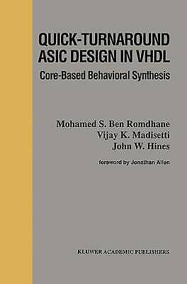 Vijay K. Madisetti, Mohamed S. Ben Romdhane - Quick-turnaround Asic Design In Vhdl: Core-based Behavioral Synthesis (the Springer International Series In Engineering And Computer Science, 367, Band 367)