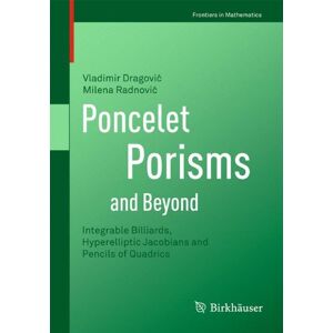 Vladimir Dragovi - Poncelet Porisms And Beyond: Integrable Billiards, Hyperelliptic Jacobians And Pencils Of Quadrics (frontiers In Mathematics)