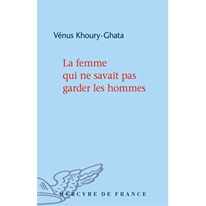 Vénus Khoury-ghata - Gebraucht La Femme Qui Ne Savait Pas Garder Les Hommes - Preis Vom 13.05.2024 04:51:39 H