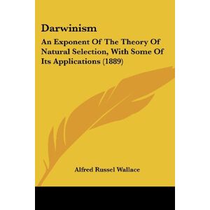 Wallace, Alfred Russel - Darwinism: An Exponent Of The Theory Of Natural Selection, With Some Of Its Applications (1889)