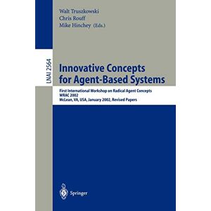Walt Truszkowski - Innovative Concepts For Agent-based Systems: First International Workshop On Radical Agent Concepts, Wrac 2002, Mclean, Va, Usa, January 16-18, 2002. ... Notes In Computer Science, 2564, Band 2564)