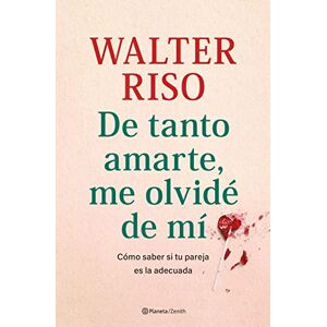 Walter Riso - Gebraucht De Tanto Amarte, Me Olvidé De Mí: Cómo Saber Si Tu Pareja Es La Adecuada (biblioteca Walter Riso) - Preis Vom 27.04.2024 04:56:19 H