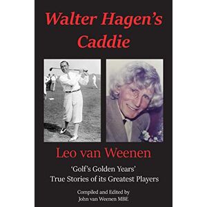 Weenen, John Van - Walter Hagen's Caddie: 'golf's Golden Years' True Stories Of Its Greatest Players