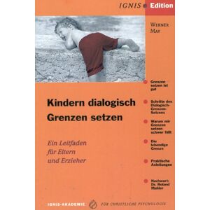 Werner May - Gebraucht Kindern Dialogisch Grenzen Setzen: Ein Leitfaden Für Eltern Und Erzieher - Preis Vom 29.04.2024 04:59:55 H