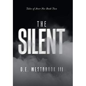 Westbrook Iii, D. E. - The Silent: Tales Of Aver Nes Book Two