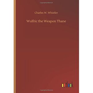 Whistler, Charles W. - Wulfric The Weapon Thane