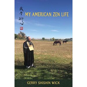 Wick, Gerry Shishin - My American Zen Life