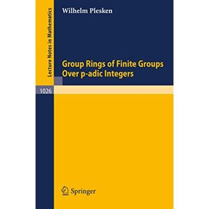 Wilhelm Plesken - Group Rings Of Finite Groups Over P-adic Integers (lecture Notes In Mathematics, 1026, Band 1026)