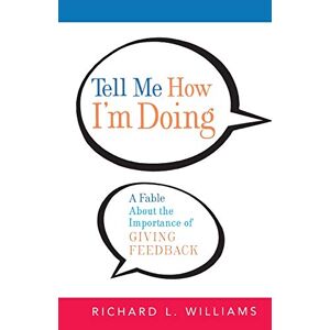 Williams Ph.d, Richard L. - Gebraucht Tell Me How I'm Doing: A Fable About The Importance Of Giving Feedback - Preis Vom 04.05.2024 04:57:19 H