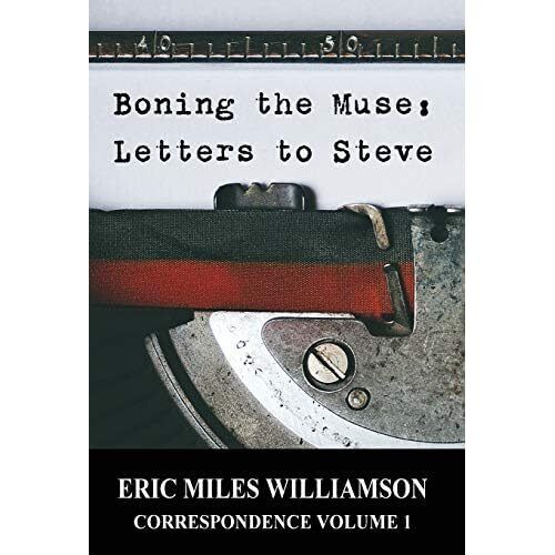 Williamson, Eric Miles - Boning The Muse: Letters To Steve