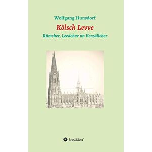 Wolfgang Hunsdorf - Gebraucht Kölsch Levve: Rümcher, Leedcher Un Verzällcher - Preis Vom 27.04.2024 04:56:19 H
