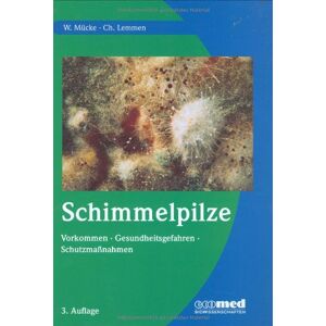 Wolfgang Mücke - Gebraucht Schimmelpilze: Vorkommen, Gesundheitsgefahren, Schutzmaßnahmen - Preis Vom 28.04.2024 04:54:08 H