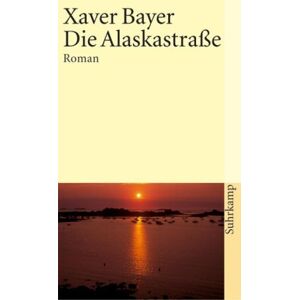 Xaver Bayer - Gebraucht Die Alaskastraße: Roman (suhrkamp Taschenbuch) - Preis Vom 09.05.2024 04:53:29 H