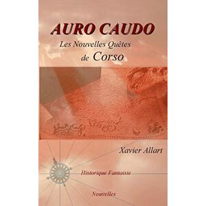 Xavier Allart - Auro Caudo: Les Nouvelles Quêtes De Corso