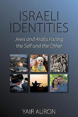 Yair Auron - Israeli Identities: Jews And Arabs Facing The Self And The Other