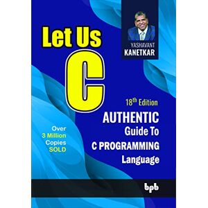 Yashavant Kanetkar - Gebraucht Let Us C 18th Edition: Authentic Guide To C Programming Language - Preis Vom 28.04.2024 04:54:08 H