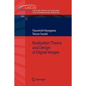Yasumichi Hasegawa - Realization Theory And Design Of Digital Images (lecture Notes In Control And Information Sciences, 342, Band 342)
