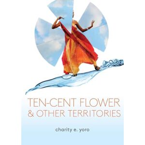 Yoro, Charity E. - Ten-cent Flower & Other Territories
