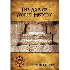 Yuri Okunev - The Axis Of World History