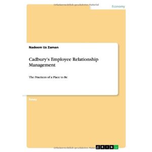 Zaman, Nadeem Uz - Cadbury's Employee Relationship Management: The Practices Of A Place To Be