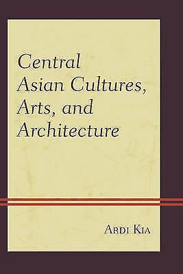 Zentralasiatische Kulturen, Kunst Und Architektur Von Kia, Ardi