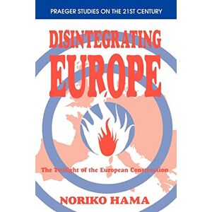 Zerfallendes Europa: Die Dämmerung Des Europäischen Aufbauwerks Von Noriko Hama 