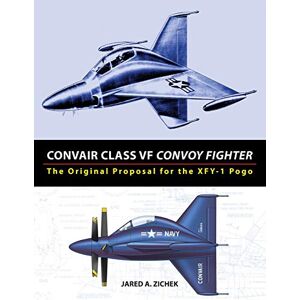 Zichek, Jared A - Convair Class Vf Convoy Fighter: The Original Proposal For The Xfy-1 Pogo