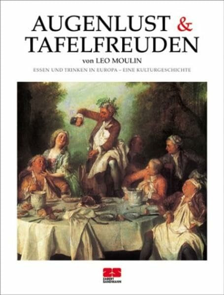 zs - ein verlag der edel verlagsgruppe augenlust & tafelfreuden. essen und trinken in europa - eine kulturgeschichte. (kochen - die n...