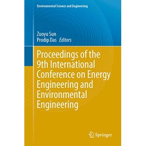 Zuoyu Sun - Proceedings Of The 9th International Conference On Energy Engineering And Environmental Engineering (environmental Science And Engineering)