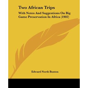 Zwei Afrikanareisen: Mit Notizen Und Vorschlägen Zu Big Ga - Taschenbuch Neu Buxton,